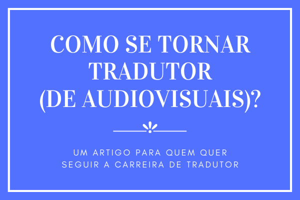 Texto "Como se tornar tradutor (de audiovisuais)?